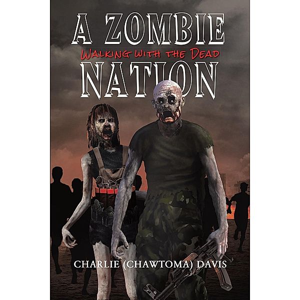 A Zombie Nation / Page Publishing, Inc., Charlie (Chawtoma) Davis