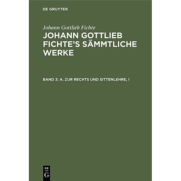 A. Zur Rechts und Sittenlehre, I, Johann Gottlieb Fichte