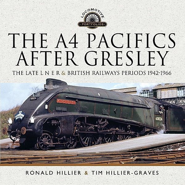 A4 Pacifics After Gresley, Hillier Ronald Hillier, Hillier-Graves Tim Hillier-Graves