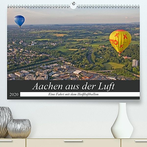 Aachen aus der Luft - Eine Fahrt mit dem Heißluftballon (Premium-Kalender 2020 DIN A2 quer), Gisela Braunleder