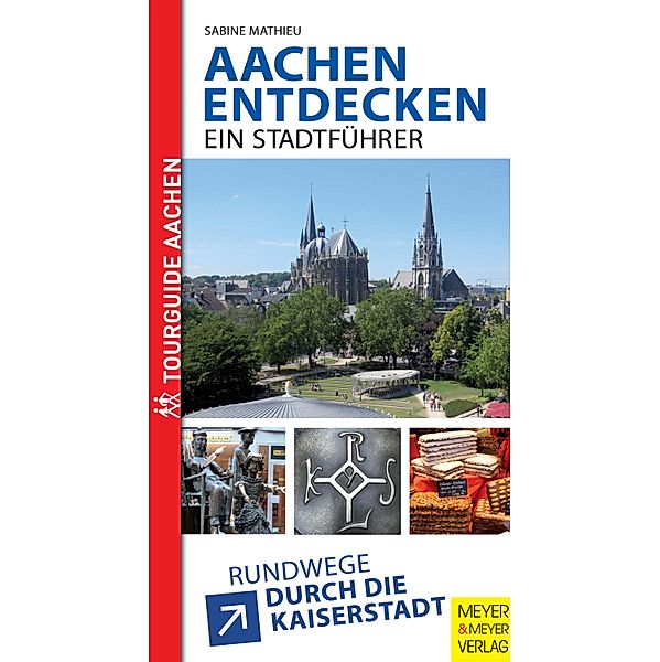 Aachen entdecken - Ein Stadtführer, Sabine Mathieu