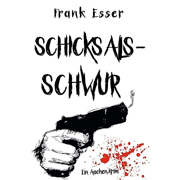 Aachen Krimi Reihe / Schicksalsschwur - Ein Aachen Krimi, Frank Esser