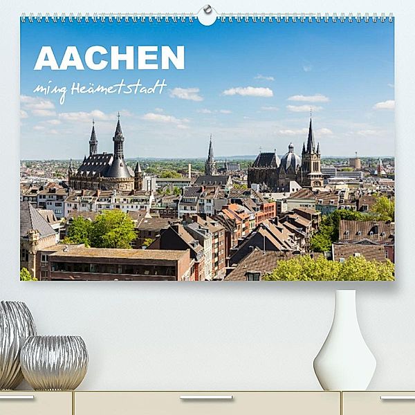 Aachen - ming Heämetstadt (Premium, hochwertiger DIN A2 Wandkalender 2023, Kunstdruck in Hochglanz), rclassen