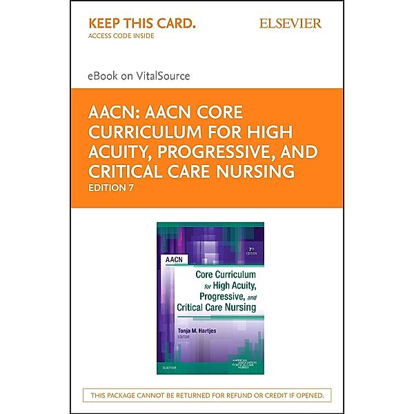 AACN Core Curriculum for High Acuity, Progressive and Critical Care Nursing - E-Book