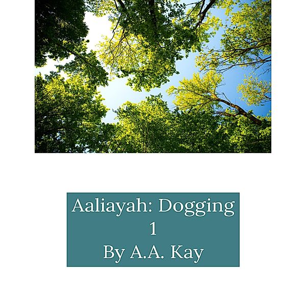 Aaliayah: Dogging 1, A. A. Kay