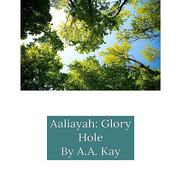 Aaliayah: Glory Hole, A. A. Kay