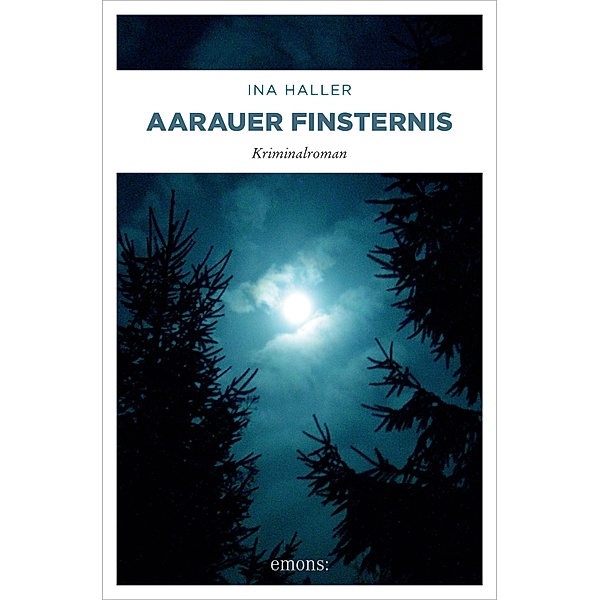 Aarauer Finsternis / Andrina Kaufmann Bd.7, Ina Haller