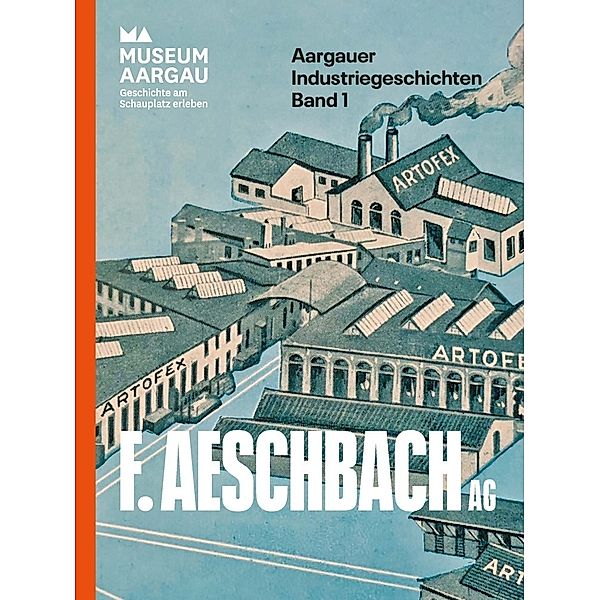 Aargauer Industriegeschichten / F. Aeschbach AG, Manuel Cecilia