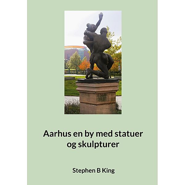 Aarhus en by med statuer og skulpturer, Stephen B King