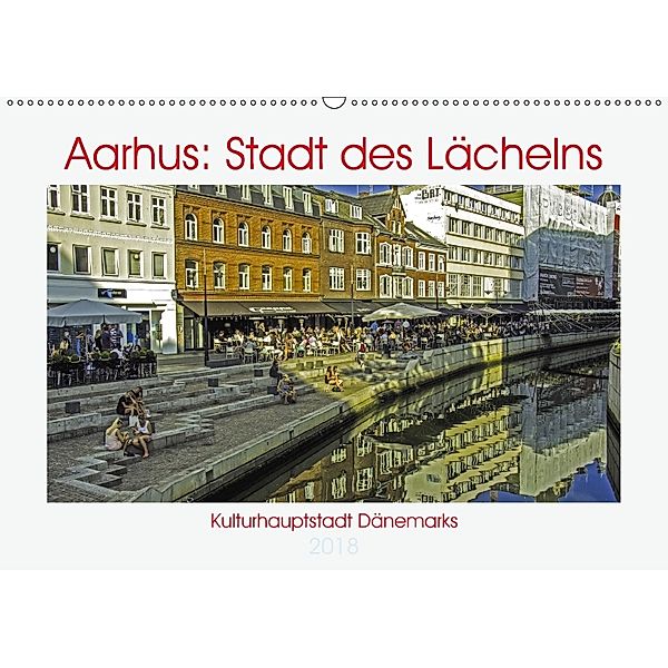Aarhus: Stadt des Lächelns - Kulturhauptstadt Dänemarks (Wandkalender 2018 DIN A2 quer), Kristen Benning