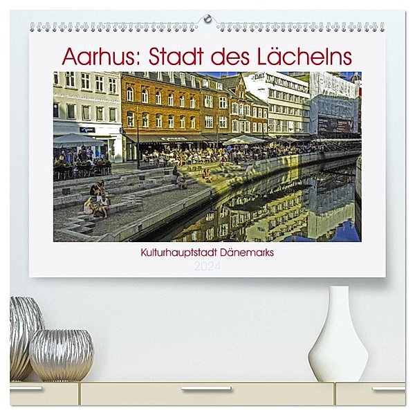 Aarhus: Stadt des Lächelns - Kulturhauptstadt Dänemarks (hochwertiger Premium Wandkalender 2024 DIN A2 quer), Kunstdruck in Hochglanz, Kristen Benning
