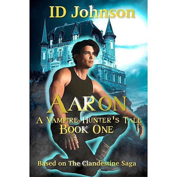 Aaron: A Vampire Hunter's Tale / A Vampire Hunter's Tale Bd.1, Id Johnson