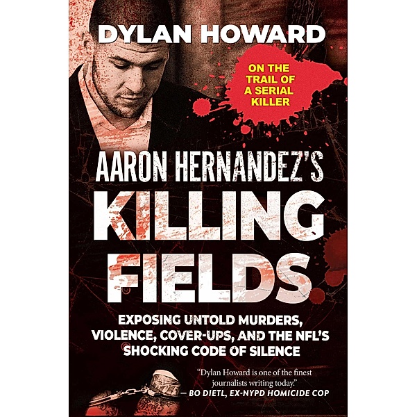 Aaron Hernandez's Killing Fields, Dylan Howard