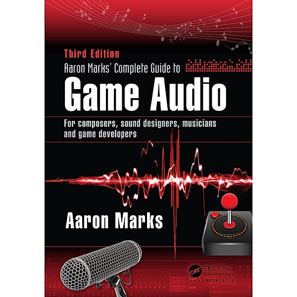 Aaron Marks' Complete Guide to Game Audio, Aaron Marks