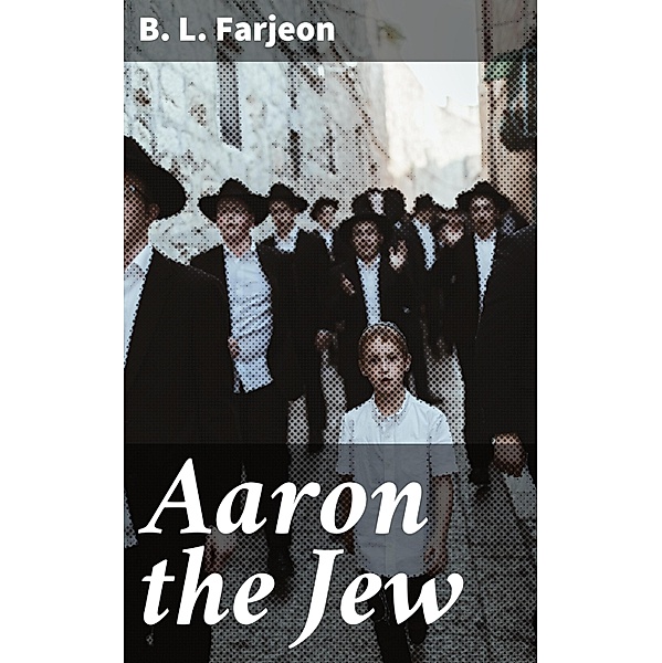 Aaron the Jew, B. L. Farjeon