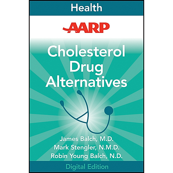 AARP Cholesterol Drug Alternatives, James Balch, Mark Stengler, Robin Young-Balch