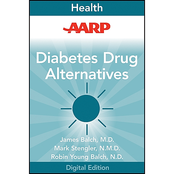 AARP Diabetes Drug Alternatives, James Balch, Mark Stengler, Robin Young-Balch