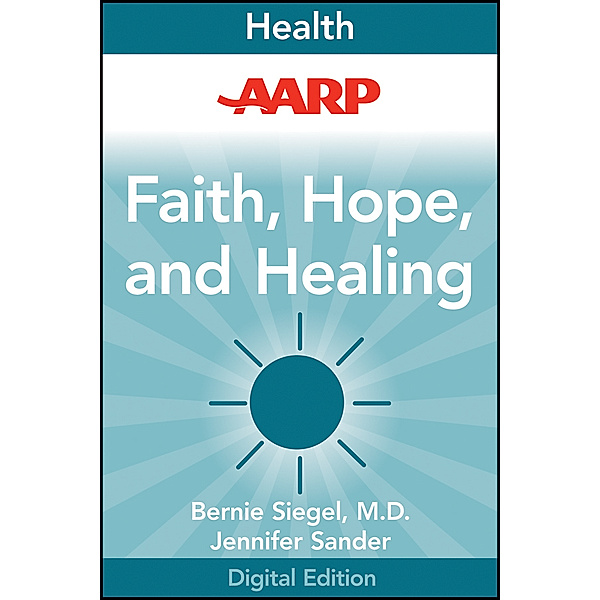 AARP Faith, Hope, and Healing, Bernie Siegel, Jennifer Sander