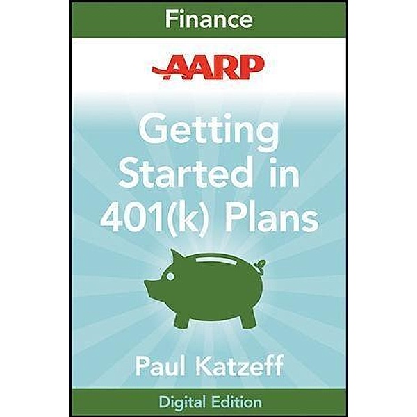 AARP Getting Started in Rebuilding Your 401(k) Account / The Getting Started In Series, Paul Katzeff