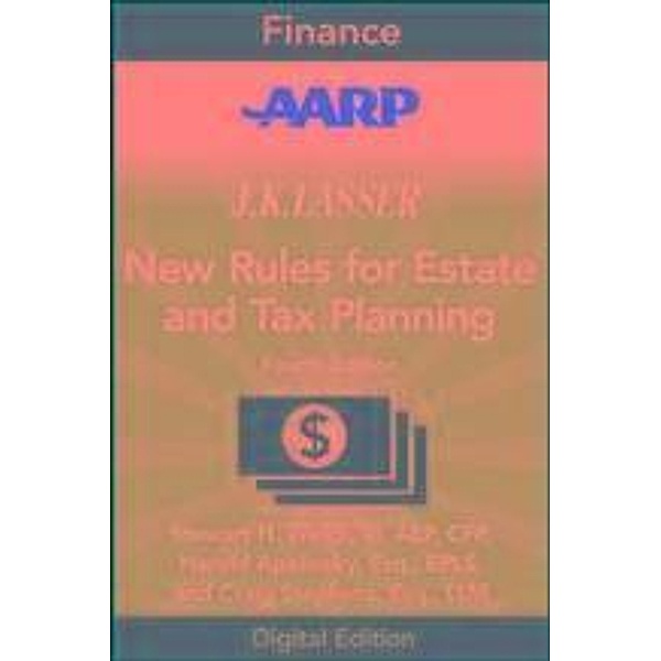 AARP JK Lasser's New Rules for Estate and Tax Planning, Stewart H. Welch