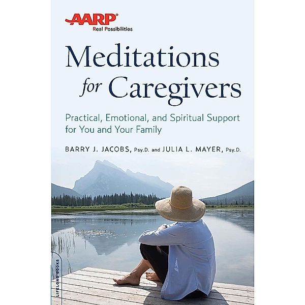 AARP Meditations for Caregivers, Barry J. Jacobs, Julia L. Mayer