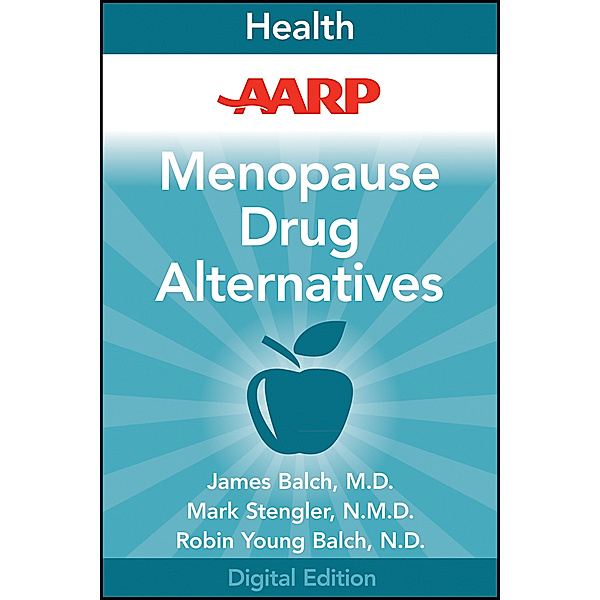 AARP Menopause Drug Alternatives, James Balch, Mark Stengler, Robin Young-Balch