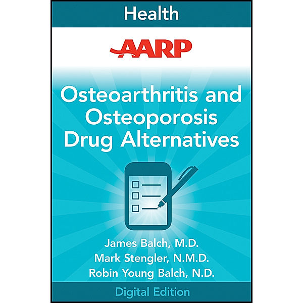AARP Osteoarthritis and Osteoporosis Drug Alternatives, James Balch, Mark Stengler, Robin Young-Balch