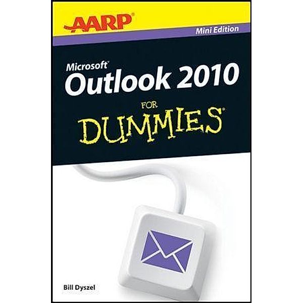 AARP Outlook 2010 For Dummies, Mini Edition, Bill Dyszel