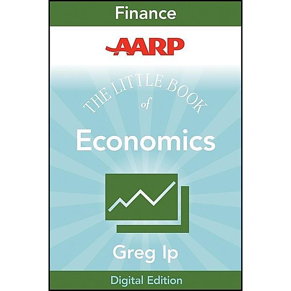 AARP The Little Book of Economics / Little Books. Big Profits, Greg Ip