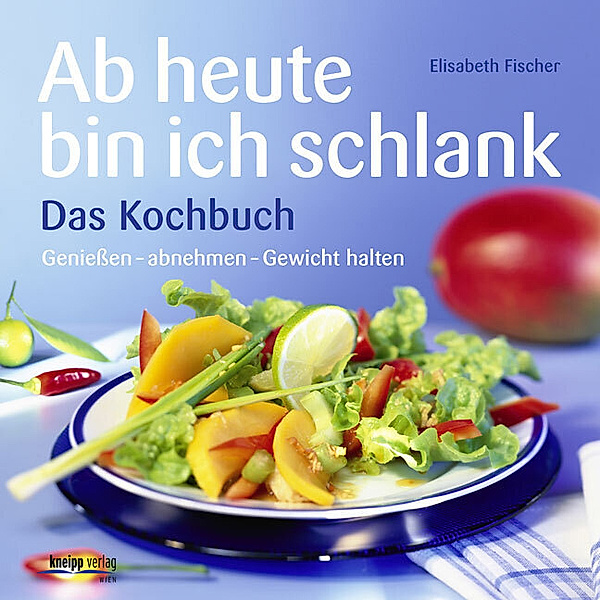 Ab heute bin ich schlank - Das Kochbuch, Elisabeth Fischer
