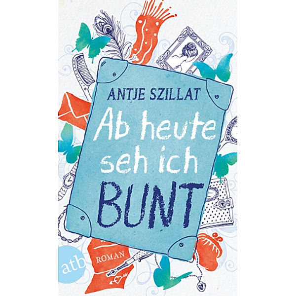 Ab heute seh ich bunt, Antje Szillat