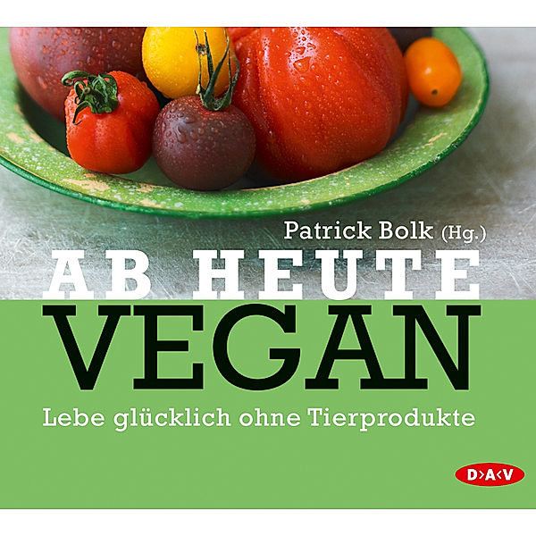 Ab heute vegan,2 Audio-CD, Patrick Bolk