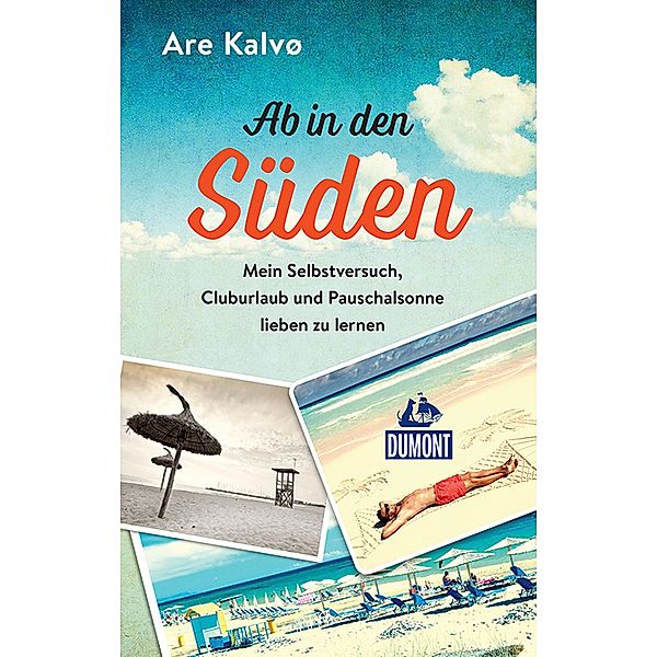 Ab in den Süden! / DuMont Welt - Menschen - Reisen E-Book, Are Kalvø