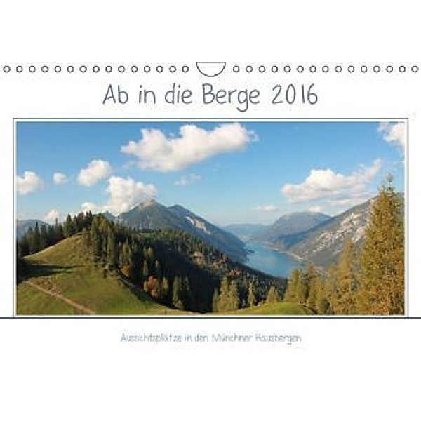 Ab in die Berge 2016 - Aussichtsplätze in den Münchner Hausbergen (Wandkalender 2016 DIN A4 quer), SusaZoom