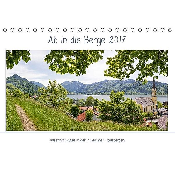 Ab in die Berge 2017 - Aussichtsplätze in den Münchner Hausbergen (Tischkalender 2017 DIN A5 quer), SusaZoom, k.A. SusaZoom