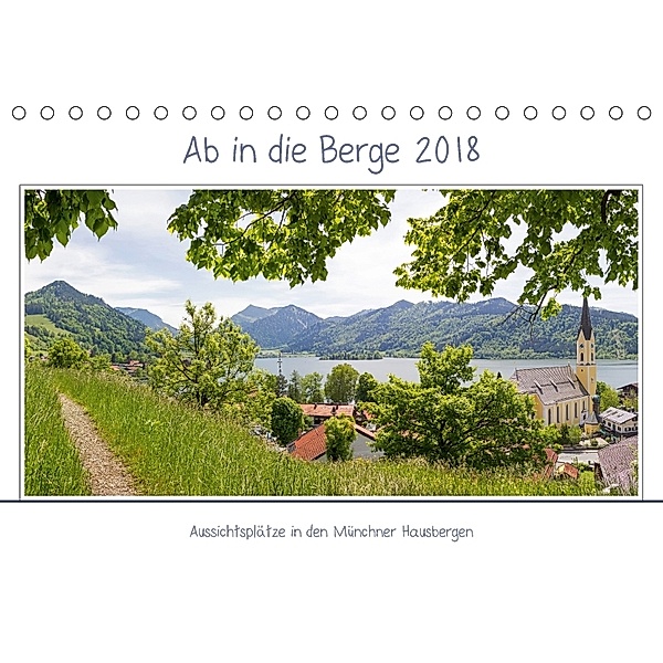 Ab in die Berge 2018 - Aussichtsplätze in den Münchner Hausbergen (Tischkalender 2018 DIN A5 quer), SusaZoom