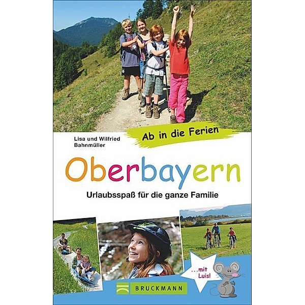 Ab in die Ferien - Oberbayern, Lisa Bahnmüller, Wilfried Bahnmüller