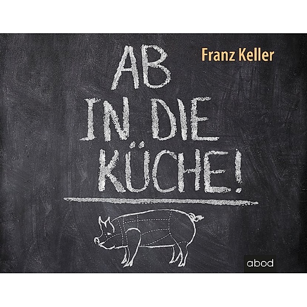 Ab in die Küche!,Audio-CD, Franz Keller