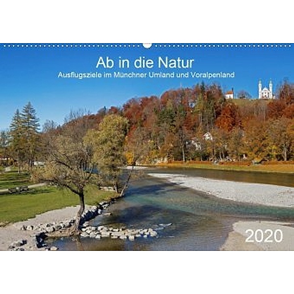 Ab in die Natur - Ausflugsziele im Münchner Umland und Voralpenland (Wandkalender 2020 DIN A2 quer)