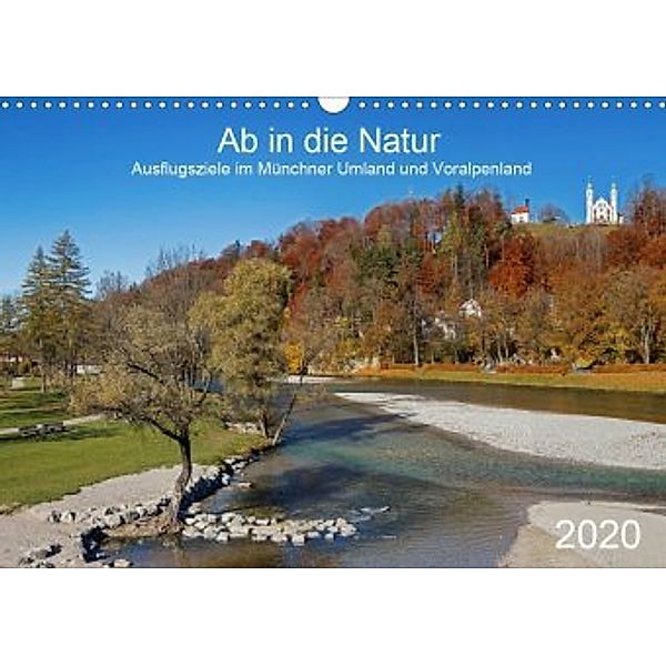 Ab in die Natur - Ausflugsziele im Münchner Umland und Voralpenland (Wandkalender 2020 DIN A3 quer)