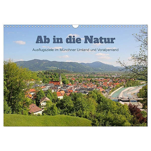 Ab in die Natur - Ausflugsziele im Münchner Umland und Voralpenland (Wandkalender 2024 DIN A3 quer), CALVENDO Monatskalender, SusaZoom