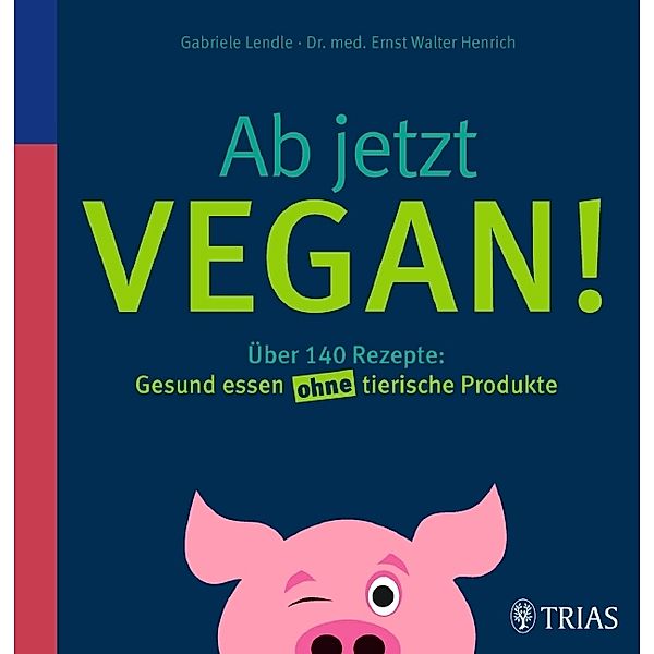 Ab jetzt vegan!, Ernst Walter Henrich, Gabriele Lendle, SkinIdent AG
