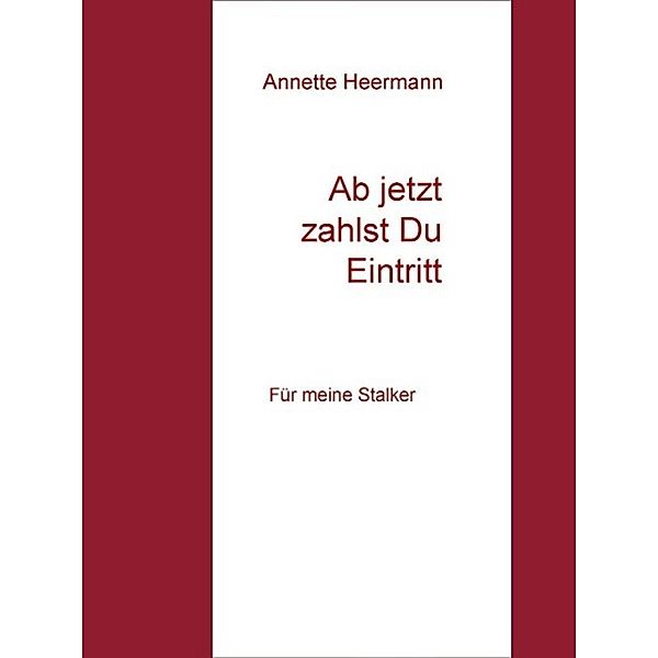 Ab jetzt zahlst Du Eintritt, Annette Heermann