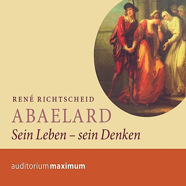 Abaelard - Sein Leben - sein Denken (Ungekürzt), René Richtscheid