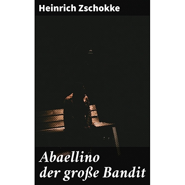 Abaellino der große Bandit, Heinrich Zschokke