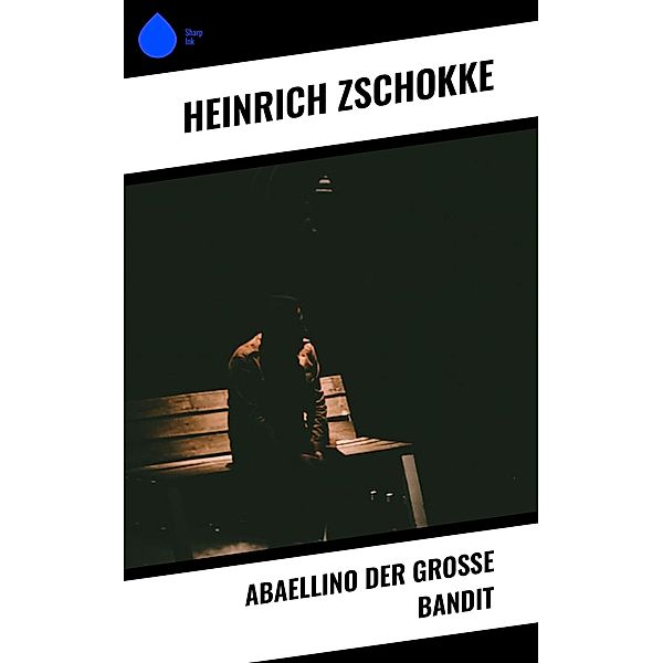 Abaellino der grosse Bandit, Heinrich Zschokke