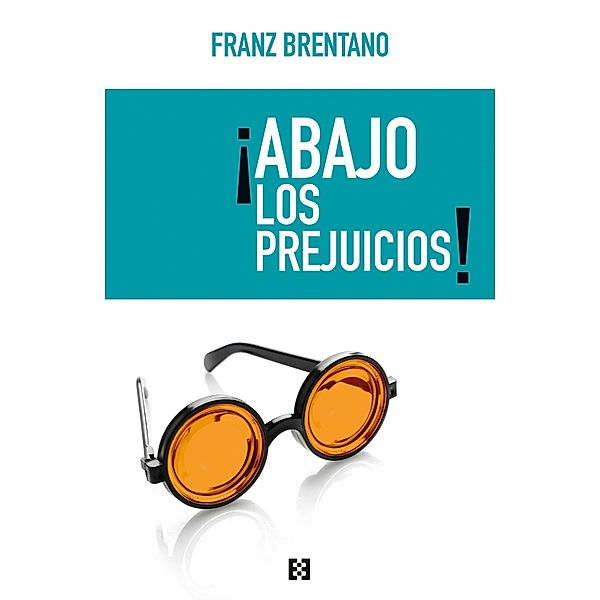 ¡Abajo los prejuicios! / Nuevo Ensayo, Franz Brentano