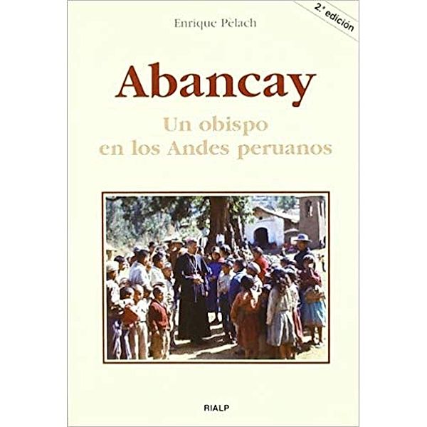 Abancay. Un obispo en los Andes peruanos / Libros sobre el Opus Dei, Enrique Pèlach Feliú