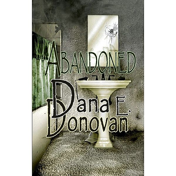 Abandoned (A Ghost Story), Dana E. Donovan