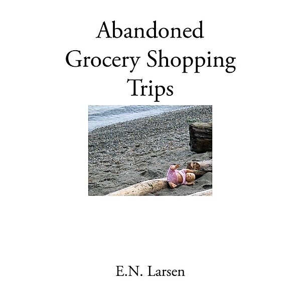 Abandoned Grocery Shopping Trips, E.N. Larsen